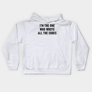 I'm The One Who Wrote All The Codes Kids Hoodie